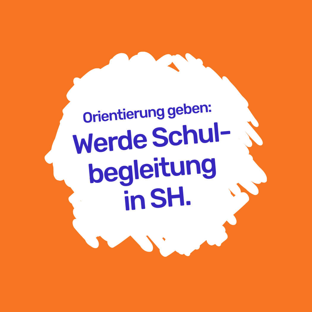 Farbklecksgrafik in weiß auf orange mit Text Werde Schulbegleitung in SH.