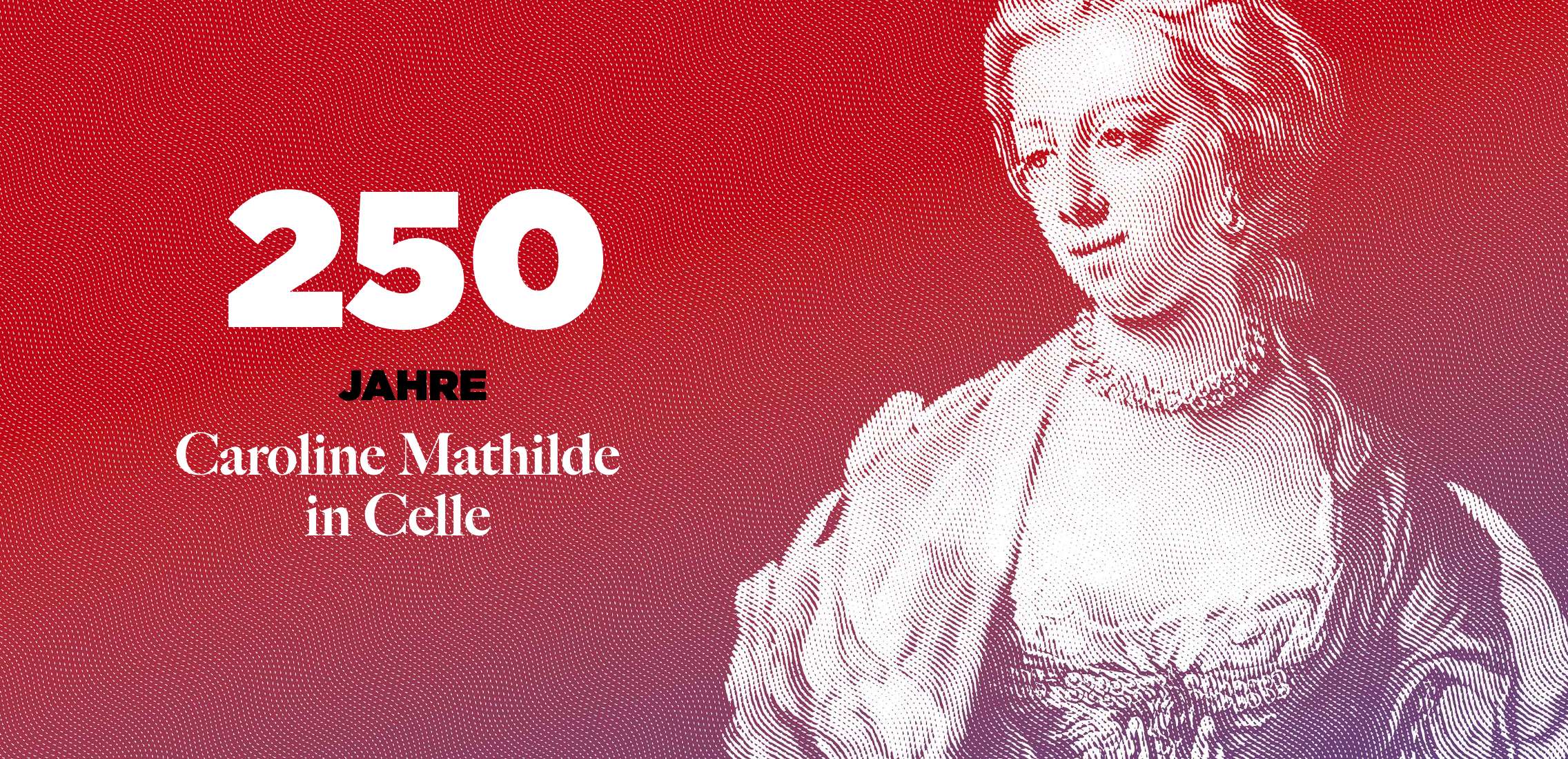250 Jahre Caroline Mathilde Celle