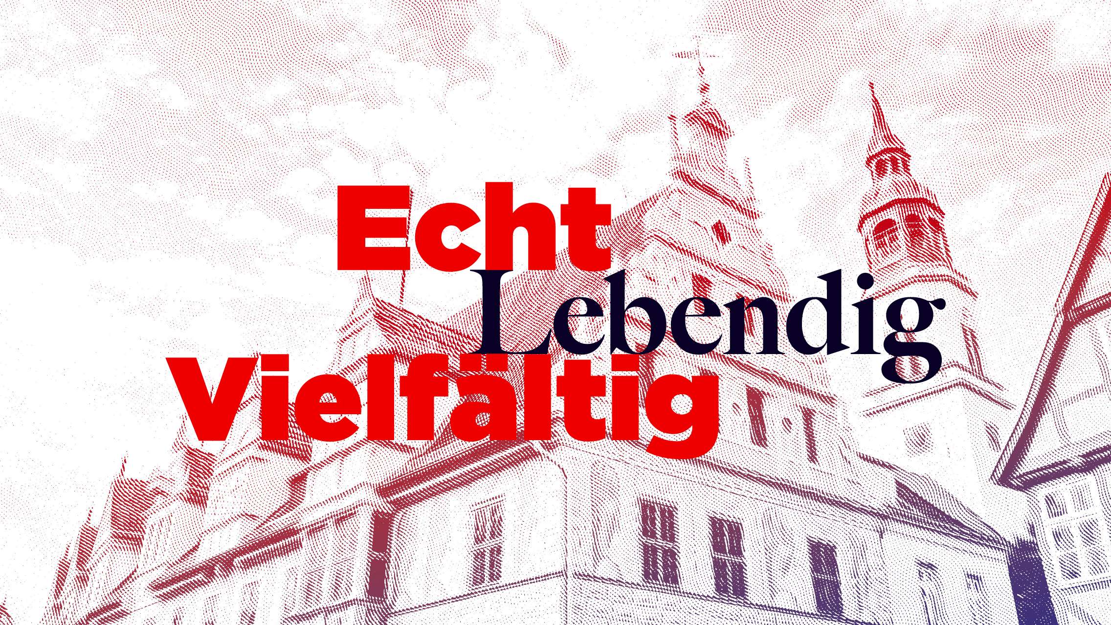 Echt, Lebendig, Vielfältig