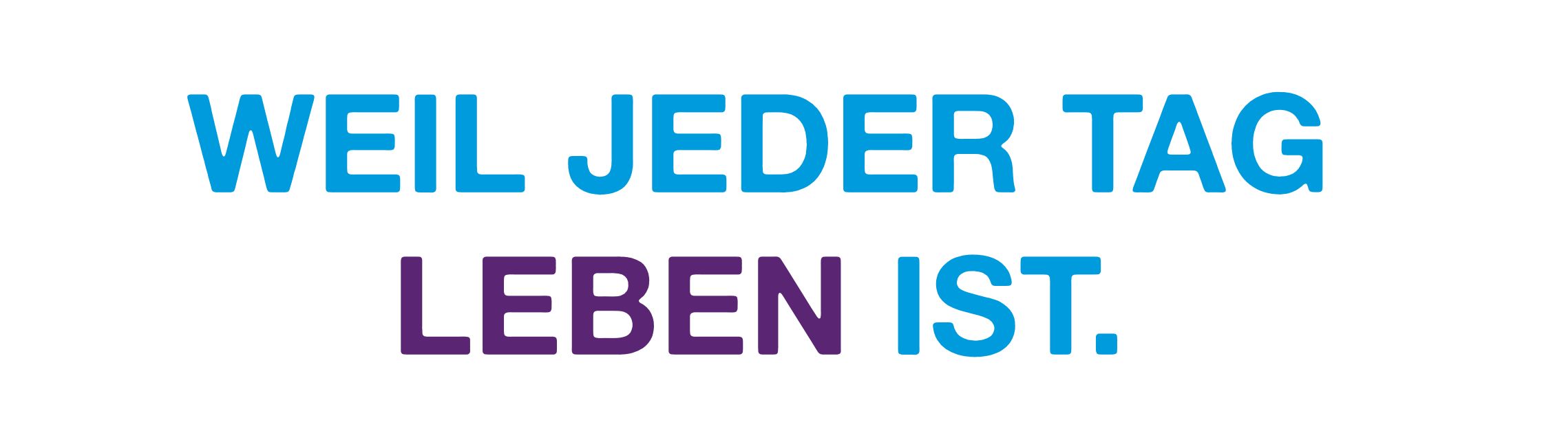 Weil jeder Tag Leben ist.