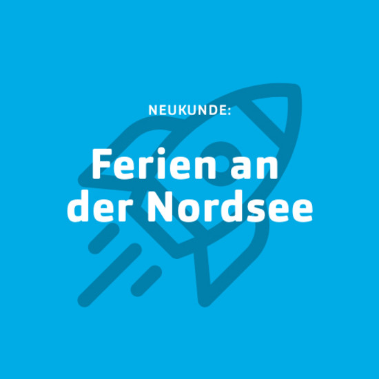 Watt vor²: Ferien an der Nordsee Blaue Kachel für Neukunde Ferien an der Nordsee