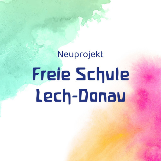 Der Schriftzug "Neuprojekt Freie Schule Lech-Donau" vor einem Hintergrund mit Wasserfarbeneffekt in den Farben Grün, Weiß, Orange und Pink.